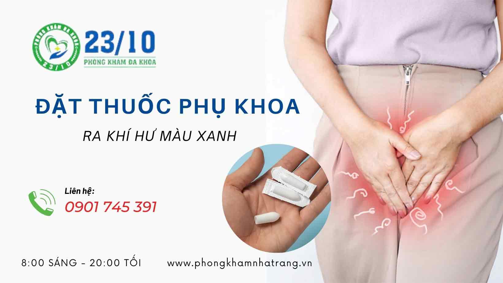 Nguyên nhân ra khí hư màu xanh khi đặt thuốc phụ khoa