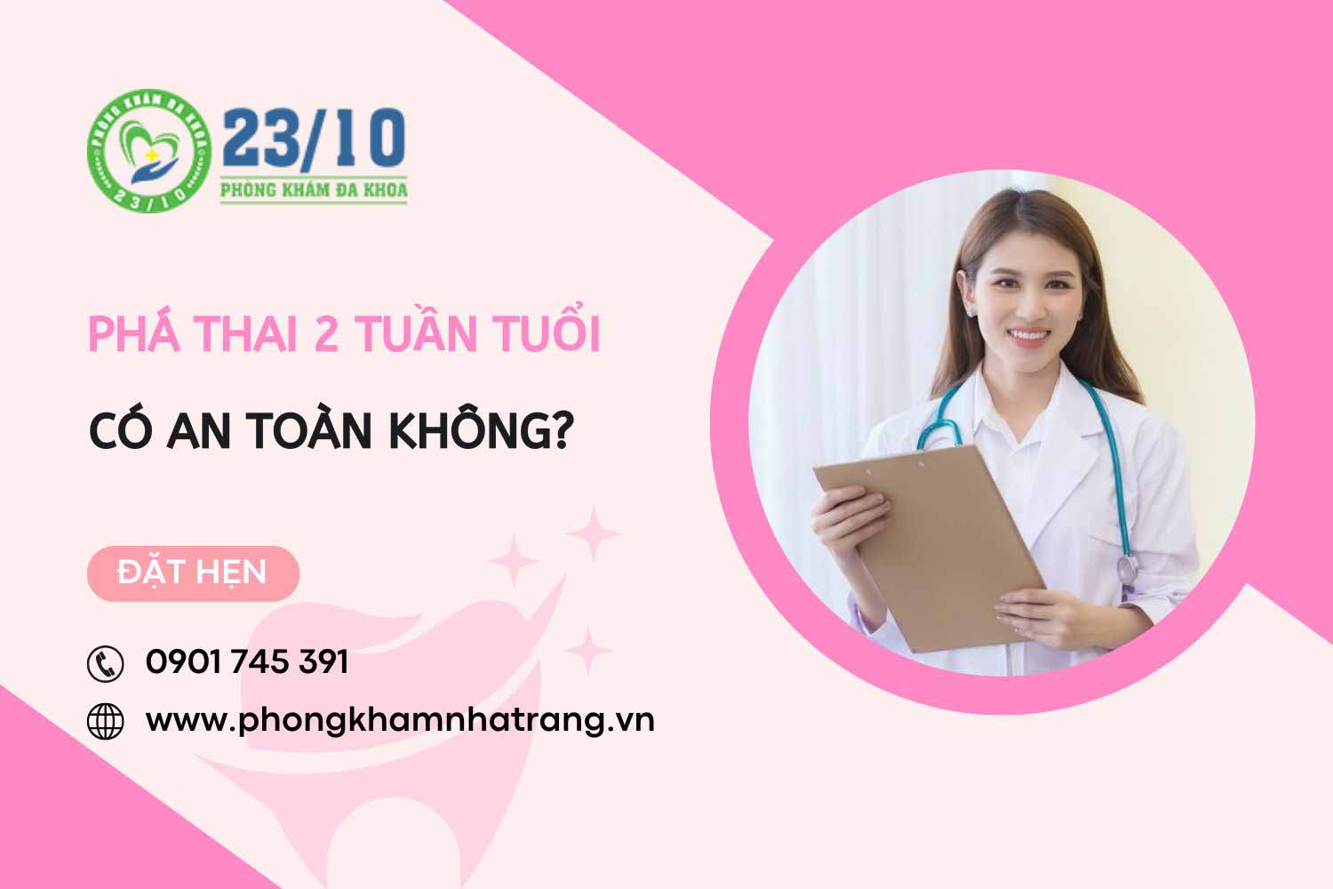 Thai 2 tuần tuổi có phá được không, có an toàn không?